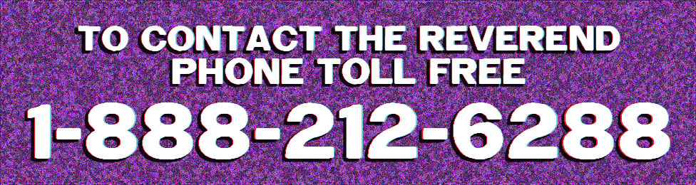 Contact The Reverend Phone Toll Free 1-800-212-6288